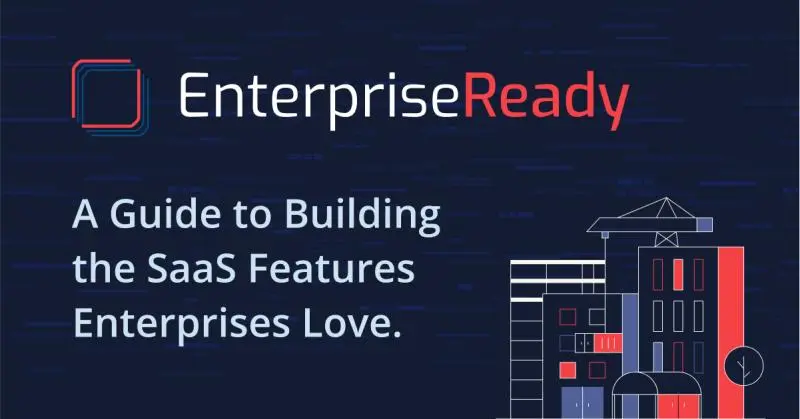 EnterpriseReady - Build SaaS Features Enterprises Love | John Faig