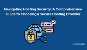 Navigating Hosting Security: A Comprehensive Guide to Choosing a Secure