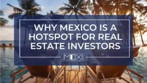 Why Mexico Is a Hotspot For Real Estate Investors