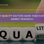 Why Quality Matters More Than Ever in Market Research