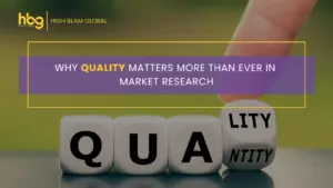 Why Quality Matters More Than Ever in Market Research
